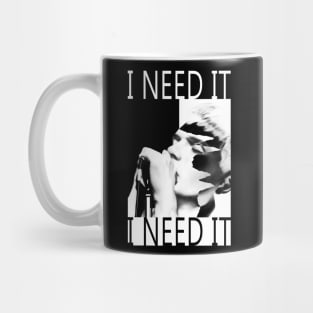 I Need It Mug